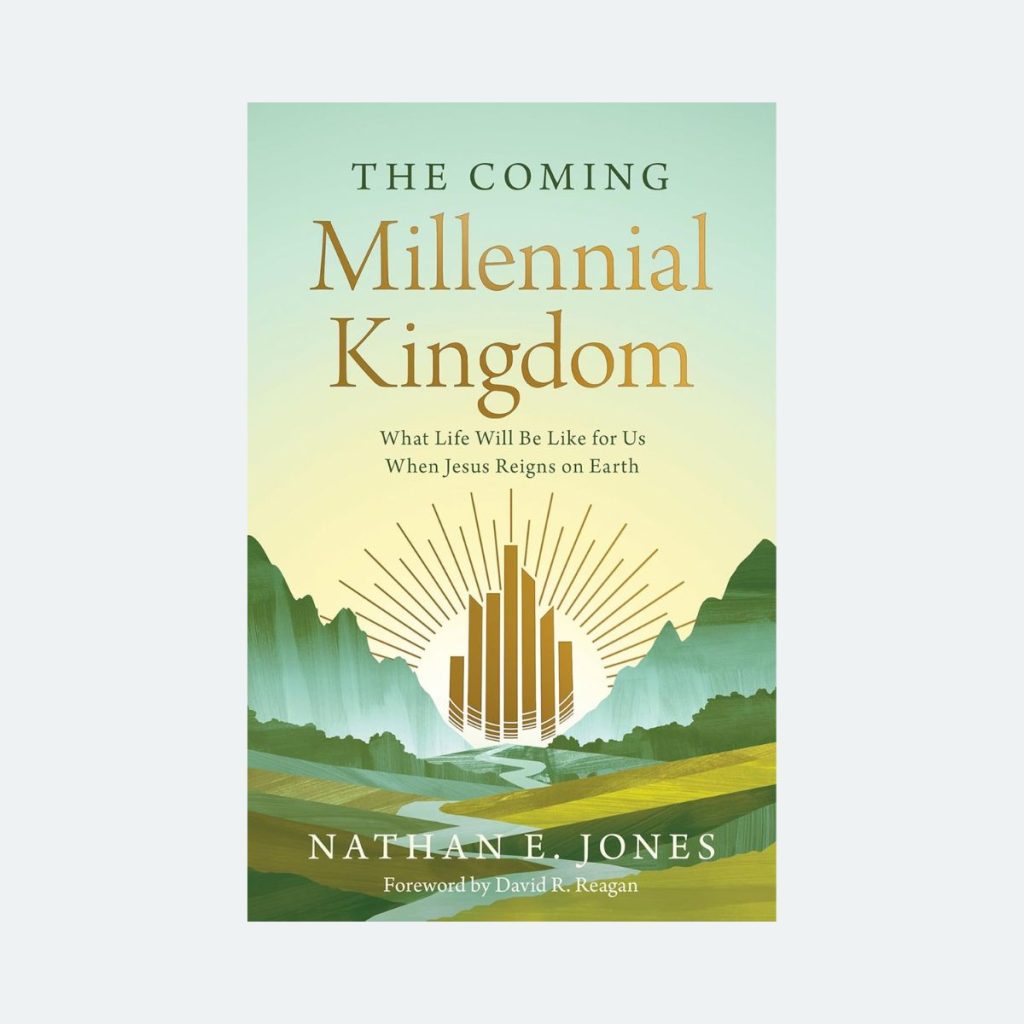 The Coming Millennial Kingdom: What Life Will Be Like for Us When Jesus Reigns on Earth